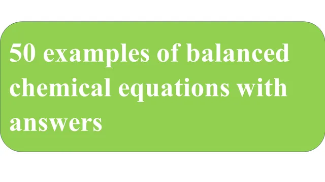 50 examples of balanced chemical equations with answers 